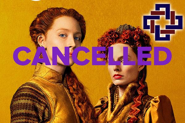 Cancelled - Mary Queen of Scots screening